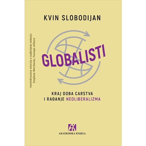 Akademska Knjiga Kvin Slobodijan - Globalisti: Kraj doba carstva i rađanje neoliberalizma Slike