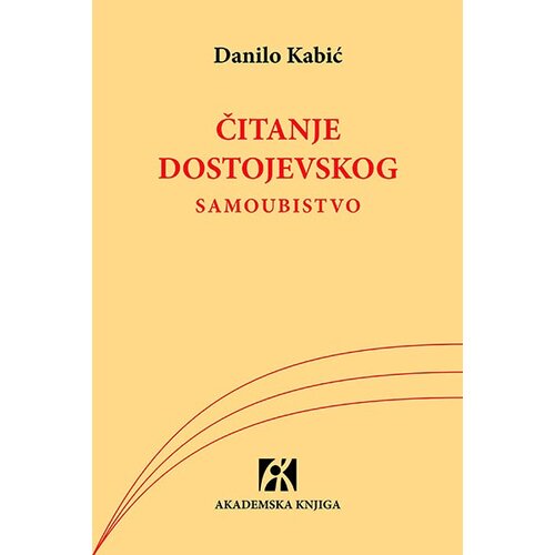 Akademska Knjiga Danilo Kabić - Čitanje Dostojevskog: samoubistvo Cene
