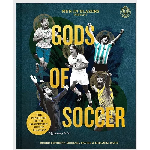 Inne Knjiga Men in Blazers Present Gods of Soccer : The Pantheon of the 100 Greatest Soccer Players, Roger Bennett, Michael Davies, Miranda Davis