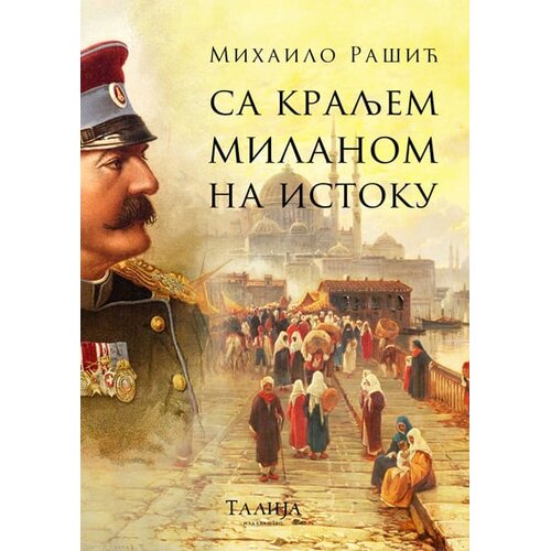Talija izdavaštvo Mihailo Ra&scaron;ić - Sa kraljem Milanom na istoku Cene