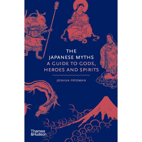 Hachette Joshua Frydman - The Japanese Myths: A Guide to Gods, Heroes and Spirits Cene