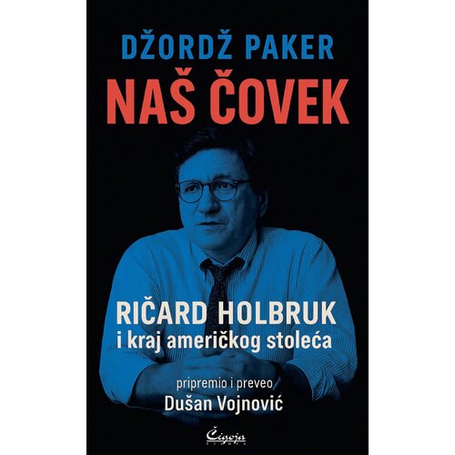 Čigoja Džordž Paker - Na&amp;scaron; čovek: Ričard Holbruk i kraj američkog stoleća Slike