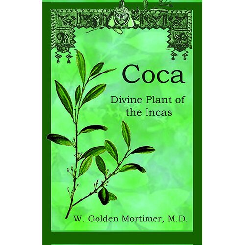 Ingram Publisher Services M. D. W. Golden Mortimer - Coca: Divine Plant Of The Incas Cene