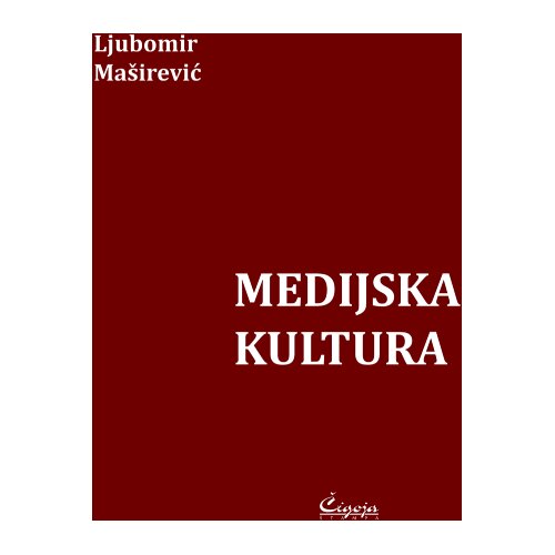 Čigoja Ljubomir Ma&amp;scaron;irević - Medijska kultura Slike