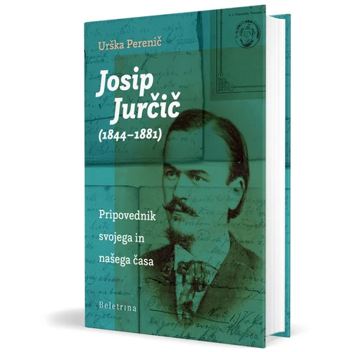 Beletrina Josip Jurčič: Pripovednik svojega in našega časa - Urška Perenič