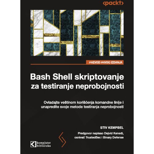 Kompjuter biblioteka - Beograd Stiv Kempbel - Bash Shell skriptovanje za testiranje neprobojnosti Cene