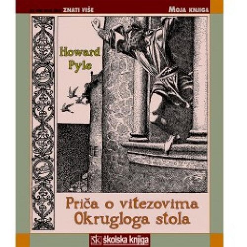 Školska knjiga PRIČA O VITEZOVIMA OKRUGLOGA STOLA - biblioteka MOJA KNJIGA - Howard Pyle Cene