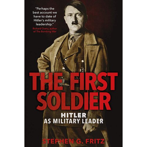 John Wiley & Sons Limited Stephen Fritz - The First Soldier: Hitler As Military Leader Cene