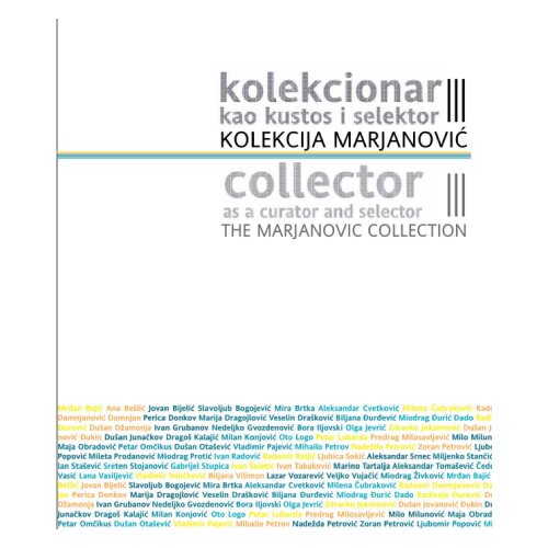 Arte media Grupa autora - Kolekcionar kao kustos i selektor. Kolekcija Marjanović Slike