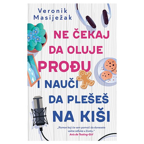 Laguna Veronik Masiježak - Ne čekaj da oluje prođu i nauči da ple&amp;scaron;e&amp;scaron; na ki&amp;scaron;i Slike