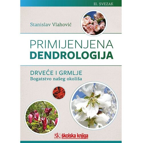 &amp;Scaron;kolska knjiga Primijenjena dendrologija - Drveće i grmlje: bogatstvo na&amp;scaron;eg okoli&amp;scaron;a, II. svezak (od M do Ž) Slike