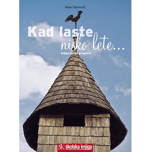 &amp;Scaron;kolska knjiga KAD LASTE NISKO LETE - KNJIGA PUČKE PROGNOZE - Milan Sijerković Slike