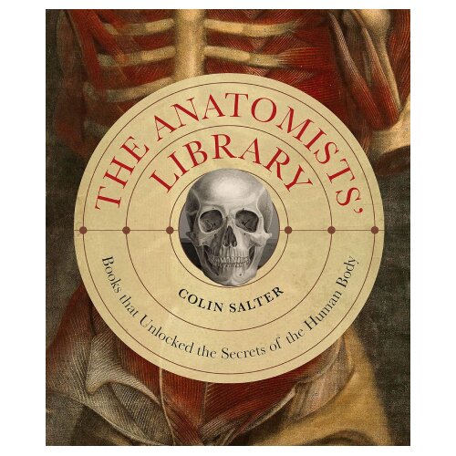 Quatro Colin Salter - The Anatomists&amp;#039; Library: The Books that Unlocked the Secrets of the Human Body Slike