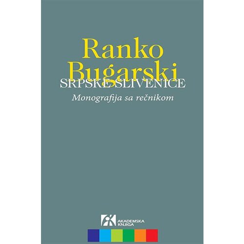 Akademska Knjiga Ranko Bugarski - Srpske slivenice: monografija sa rečnikom Cene