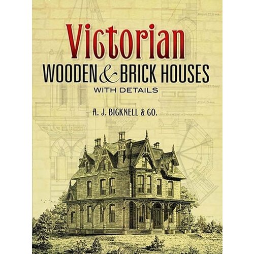 Dover Publications A J Bicknell & Co - Victorian Wooden And Brick Houses With Details Cene