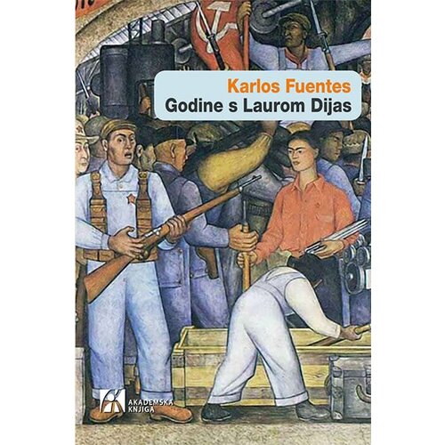 Akademska Knjiga Karlos Fuentes - Godine s Laurom Dijas Cene