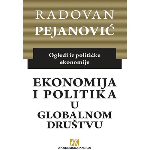 Akademska Knjiga Ekonomija i politika u globalnom dru&amp;scaron;tvu: ogledi iz političke ekonomije Slike