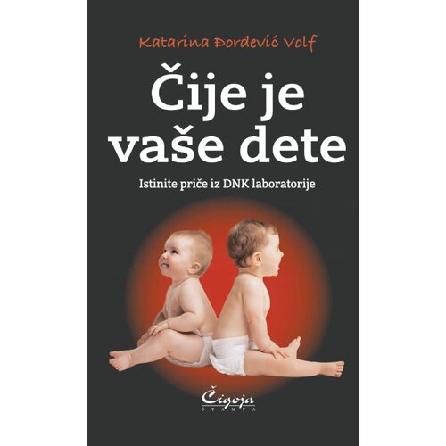 Čigoja Katarina Đorđević Volf - Čije je va&amp;scaron;e dete: Istinite priče iz DNK laboratorije Slike