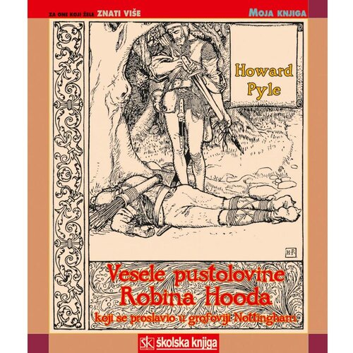 Školska knjiga VESELE PUSTOLOVINE ROBINA HOODA KOJI SE PROSLAVIO U GROFOVIJI NOTTINGHAMM - biblioteka MOJA KNJIGA - Howard Pyle Cene