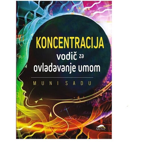 Aruna koncentracija - vodič za ovladavanje umom - muni sadu Cene