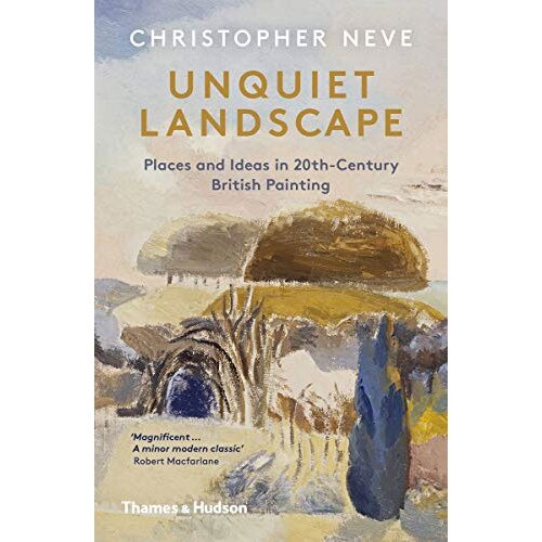 THAMES AND HUDSON Christopher Neve - Unquiet Landscape: Places And Ideas In 20th-Century British Painting Cene