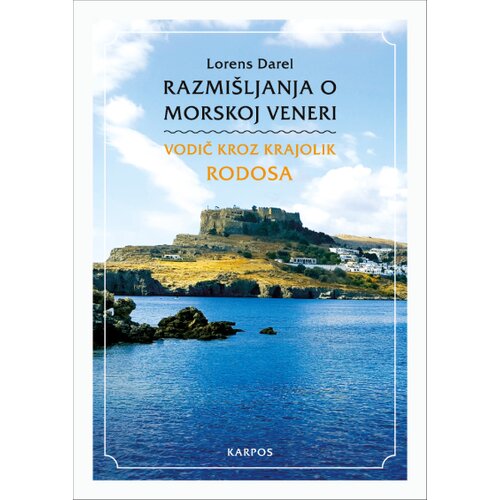 Karpos Lorens Darel - Razmišljanja o Morskoj Veneri - vodič kroz krajolik Rodosa Cene