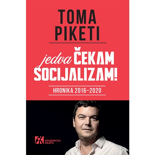 Akademska Knjiga Toma Piketi - Jedva čekam socijalizam: Hronika 2016-2020 Slike