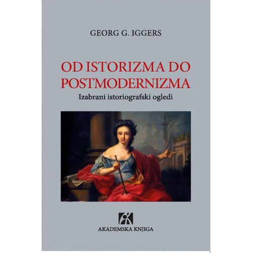 Akademska Knjiga Od istorizma do postmodernizma - Georg G. Iggers Cene