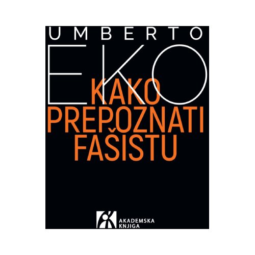 Akademska Knjiga Umberto Eko - Kako prepoznati fa&amp;scaron;istu Slike