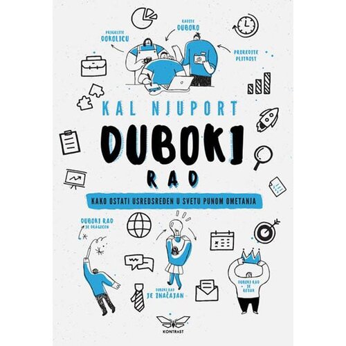 Kontrast izdava&amp;scaron;tvo Kal Njuport - Duboki rad: kako ostati usresređen u svetu punom ometanja Slike