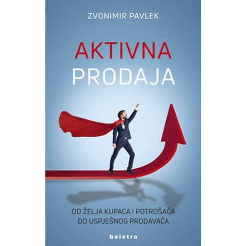 Beletra Aktivna prodaja &amp;ndash; od želja kupaca i potro&amp;scaron;ača do uspje&amp;scaron;nog prodavača, Zvonimir Pavlek Slike